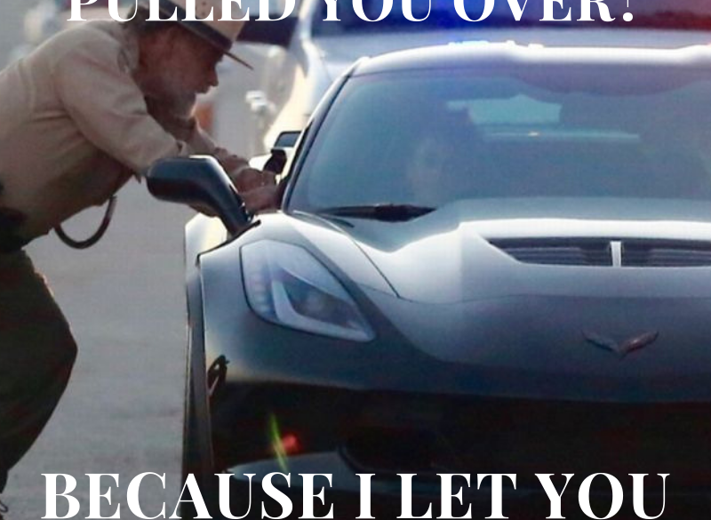 do you know why i pulled you over?