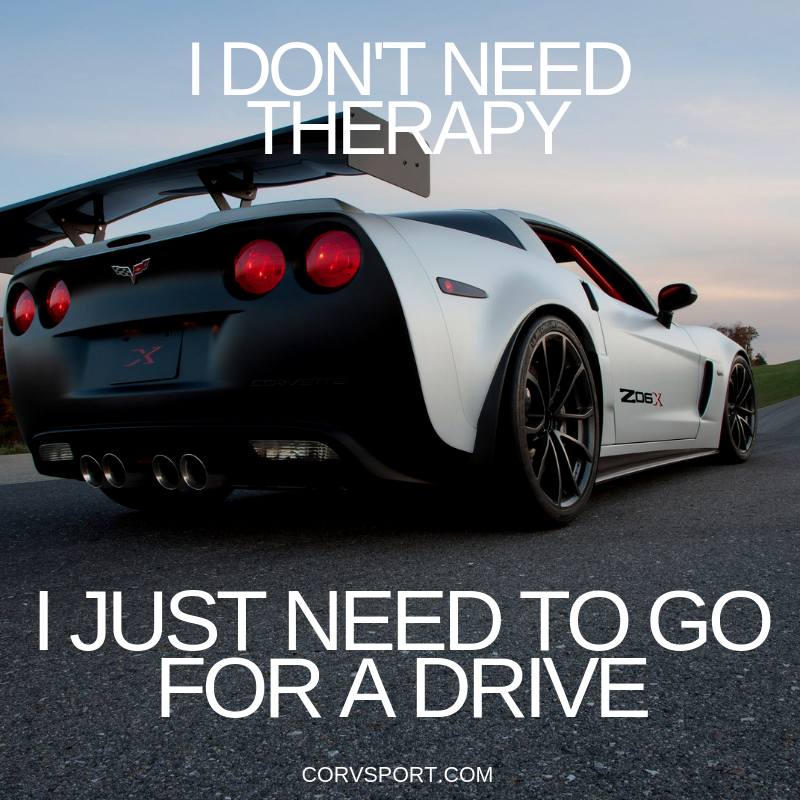I Don't Need Therapy. I Just Need To Go For A Drive Corvette Meme